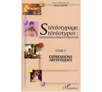 Stéréotypage, Stéréotypes : Fonctionnements Ordinaires Et Mises En Scène - Tome 5, Expressions Artistiques