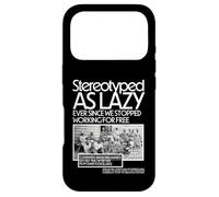 Stéréotypé comme Paresseux Depuis Que Nous Avons cessé de Travailler Gratuitement Coque pour iPhone 17 Pro