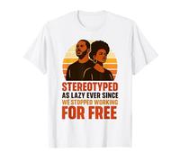 Stéréotypé comme paresseux depuis que nous avons cessé de travailler gratuitement T-Shirt