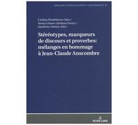 Stéréotype, Marqueurs De Discours Et Proverbes : Mélanges En Hommage À Jean-Claude Anscombre