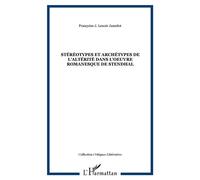 Stéréotypes et archétypes de l'altérité dans l'oeuvre romanesque de Stendhal - Françoise J. Lenoir Jamelot - L'harmattan - broché - Essai