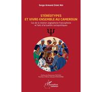 Stéréotypes et vivre-ensemble au Cameroun Cas de la relation anglophone-francophone et faits d’actualités sociopolitiques - Serge Armand Zang Ndi - L'harmattan - broché - Essai