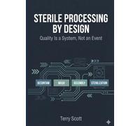 Sterile Processing by Design: Book II Quality Is a System, Not an Event