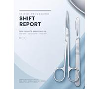 Sterile Processing Shift Report: Daily Handoff & Department Log - 60 Two-Page Entries for First, Second and Third Shift