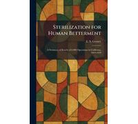 Sterilization for Human Betterment: A Summary of Results of 6,000 Operations in California, 1909-1929