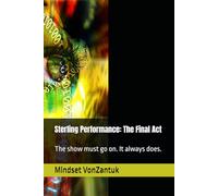 Sterling Performance: The Final Act: The show must go on. It always does.