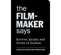 Stern, Jamie Thompson - The Filmmaker Says: Quotes, Quips, and Words of Wisdom