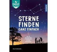 Sterne finden ganz einfach: Die 25 schönsten Sternbilder sicher erkennen -- Ideal für Einsteiger, Kinder und Familien
