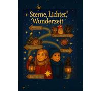 Sterne, Lichter, Wunderzeit: Eine Reise durch die Winterzeit