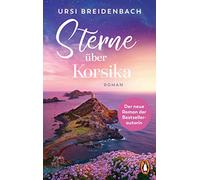 Sterne über Korsika: Roman - Der neue Roman der Bestsellerautorin. Ausgezeichnet mit dem DELIA-Preis für den besten Liebesroman 2023: ¿Dieser Roman wärmt das Herz und die Seele.¿ (DELIA-Jury)