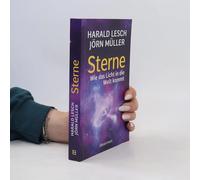Sterne. Wie Das Licht In Die Welt Kommt. Eine Unterhaltsame Reise Durch Die Astronomie. Von Urknall, Neutronensternen Und Supernovae