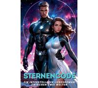 Sternencode: Ein interstellarer Liebesroman zwischen zwei Welten