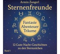 Sternenfreunde: 12 liebevolle Gute-Nacht-Geschichten für Kinder von 3-6 Jahren - eine für jedes Sternzeichen