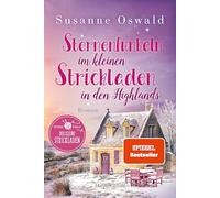 Sternenfunkeln im kleinen Strickladen in den Highlands: Roman | Mit kreativen Strickanleitungen | Mit viel Gefühl und liebenswerten Charakteren | Wohlfühlroman