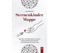 Sternenkindermappe: Was Eltern und Mitfühlende tun können: vor dem Abschied, beim Abschied, nach dem Abschied und für immer