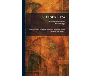 Sterne's Eliza: Some Account of Her Life in India: With Her Letters Written Between 1757 and 1774