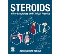 Steroids in the Laboratory and Clinical Practice by Honour & John William Senior Research Associate & Institute for Womens Health & University College Lon Honour John William Senior Research Associate