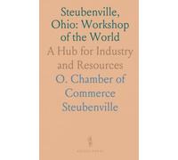 Steubenville, Ohio: Workshop of the World: A Hub for Industry and Resources