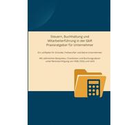 Steuern, Buchhaltung und Mitarbeiterführung in der GbR Praxisratgeber für Unternehmer: Ein Leitfaden für Gründer, Freiberufler und kleine Unternehmen