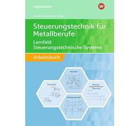 Steuerungstechnik für Metallberufe: Lernfeld Steuerungstechnische Systeme Arbeitsbuch