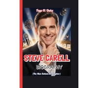 STEVE CARELL BIOGRAPHY (The Man Behind the Laughter): From Quiet Humor to Hollywood Heart-The Remarkable Rise of a Reluctant Star