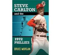 Steve Carlton and the 1972 Phillies - Bruce Morgan - McFarland amp Co Inc - Livre en Anglais - Paperback Bruce MorganBruce Morgan (Auteur)