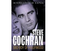 Steve Cochran: Bad Boy of Hollywood