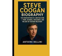 Steve Coogan Biography: The Reinvention of a British Icon - Fame, Scandal, Resilience, and the Art of Staying Relevant