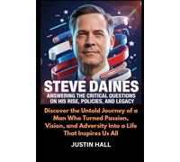 Steve Daines Answering the Critical Questions on His Rise, Policies, and Legacy: Uncovering the Man Behind the Politics: The Definitive Story of Montana's Senator
