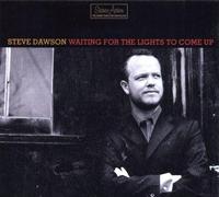 STEVE DAWSON - Waiting for The Lights to Come Up