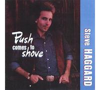 Steve Haggard - Push Comes to Shove