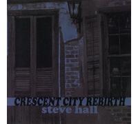 Steve Hall - Crescent City Rebirth