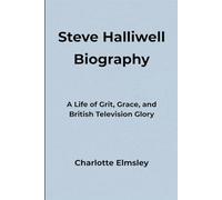 Steve Halliwell Biography: A Life of Grit, Grace, and British Television Glory