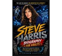 Steve Harris Biography for Adults: An In-Depth Journey Through the Life, Career, Struggles, Achievements, and Influence of a Heavy Metal Legend