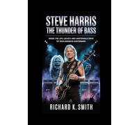Steve Harris: The Thunder of Bass: Inside the Life, Legacy, and Unstoppable Drive of Iron Maiden’s Mastermind