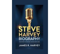 STEVE HARVEY BIOGRAPHY: From Poverty to Prime Time: The Steve Harvey Story
