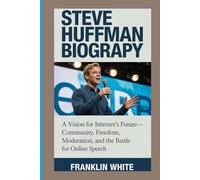 STEVE HUFFMAN BIOGRAPHY:: A Vision For Internet's Future- Community, Freedom, Moderation, And The Battle For Online Speech