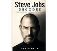 Steve Jobs Decoded: The Brilliant, Broken Psychology of a True Genius