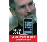 Steve Jobs - Du visionnaire de génie au dernier clic