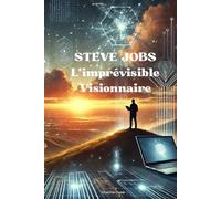 Steve Jobs: L'imprévisible visionnaire
