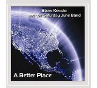 Steve Kessler & the Saturday June Band - A Better Place