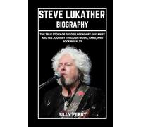 Steve Lukather Biography: The True Story of Toto’s Legendary Guitarist and His Journey Through Music, Fame, and Rock Royalty