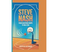 STEVE NASH: From Backyard Hoops to NBA Star