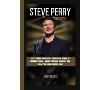STEVE PERRY BIOGRAPHY: The Untold Story of Journey’s Soul - Inside the Rise, Retreat, and Legacy of a Rock Music Icon