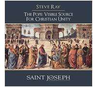 Steve Ray - Pope as The Visible Source for Christian Unity [Import]