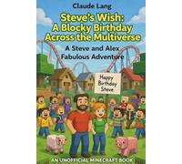 Steve’s Wish: A Blocky Birthday Across the Multiverse: A Steve and Alex Fabulous Adventure
