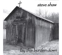 Steve Shaw - Lay This Burden Down