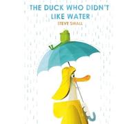 Steve Small – The Duck Who Didn't Like Water – Broché