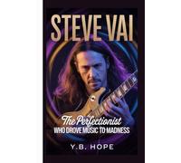 STEVE VAI: The Perfectionist Who Drove Music to Madness