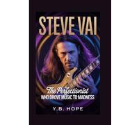 STEVE VAI: The Perfectionist Who Drove Music to Madness
